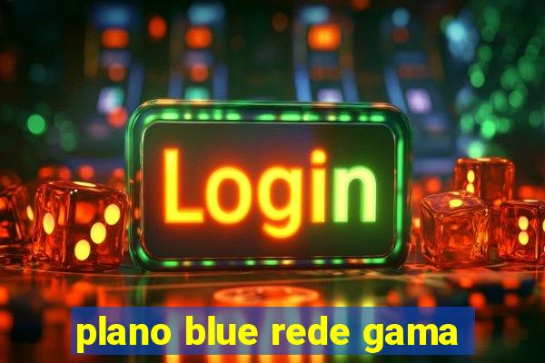 plano blue rede gama